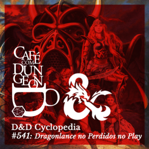 #541 - D&D Cyclopedia: Dragonlance no Perdidos no Play