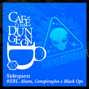 CcD #591 - Sidequest: Aliens, Conspirações e BlackOps