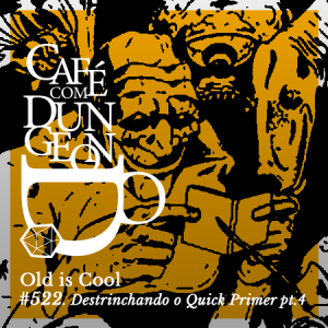 #522 - Old is Cool: Destrinchando o Quick Primer pt.04 