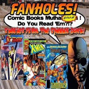 Fanholes Comic Books Mutha@#$%! Do You Read ’Em?!? #106: Stories From The Spinner Rack!