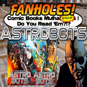 Fanholes Comic Books Mutha@#$%! Do You Read 'Em?!? #115: Astrobots!