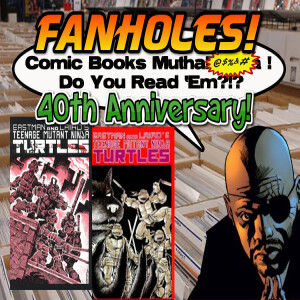 Fanholes Comic Books Mutha@#$%! Do You Read ’Em?!? #118: Teenage Mutant Ninja Turtles #1 40th Anniversary!