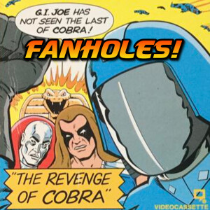 Fanholes Episode # 239: G.I. Joe - The Revenge of Cobra 40th Anniversary!