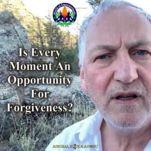 407: Is Every Moment An Opportunity For Forgiveness?
