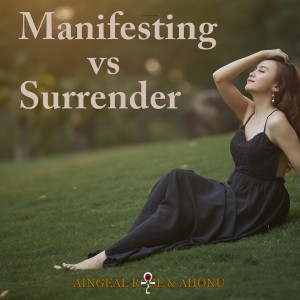 412: Manifesting-vs-Surrender