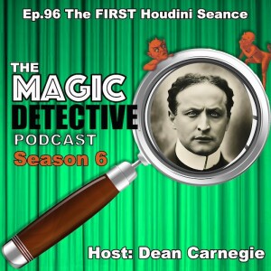 Ep 96 The First Houdini Seance -Did Houdini Return?