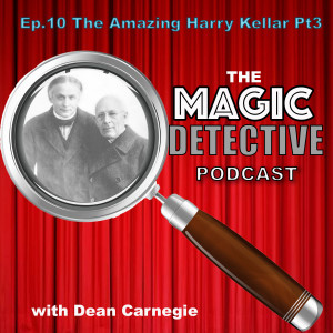 Magic Detective Podcast Episode 10 - Harry Kellar Part 3