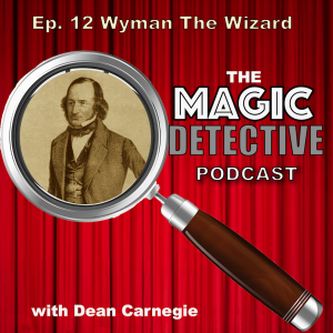 The Magic Detective Podcast Ep 12 Wyman The Wizard