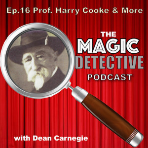 The Magic Detective Podcast Ep 16 - Harry Cooke Civil War Magician