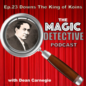 Ep 23. T. Nelson Downs  The King of Koins