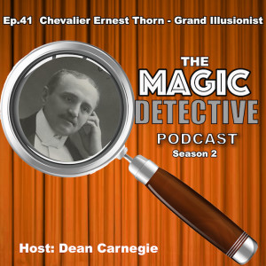 Ep 41 Chevalier Ernest Thorn - European Grand Illusionist