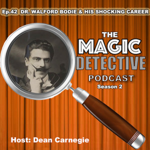 Ep 42 Dr. Walford Bodie & His Shocking Career