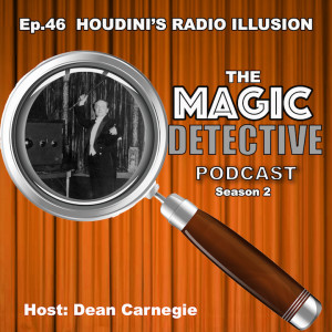 Ep 46 Houdini's Radio Illusion