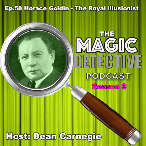 Ep 58 Horace Goldin - The Royal Illusionist