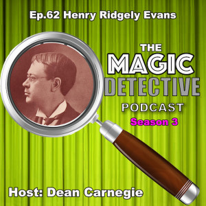 Ep 62 The Magic Historian Henry Ridgely Evans