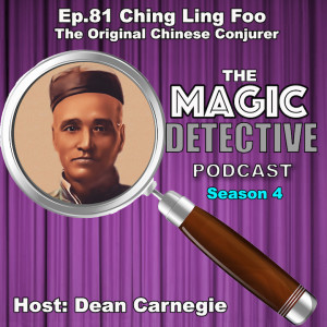 Ep 81 Ching Ling Foo  The Original Chinese Conjurer