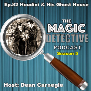Ep 82 Houdini and His Ghost House