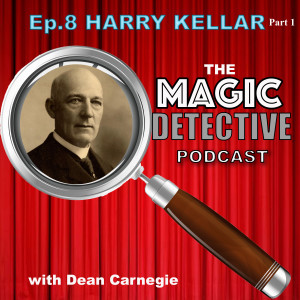 Episode 8 The Amazing Harry Kellar