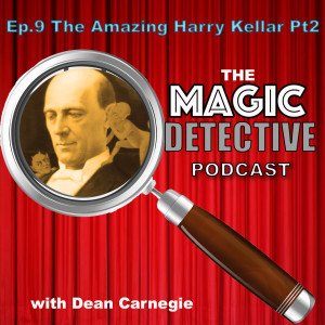 Magic Detective Podcast Ep 9, Harry Kellar Part 2