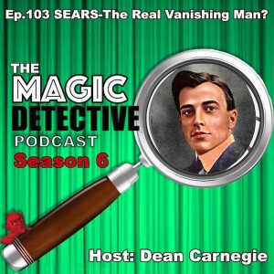 Ep 103 SEARS - The Real Vanishing Man?