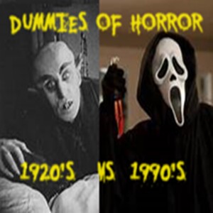 Dummies of Horror Ep.257- Decades of Horror 3: 1920’s VS 1990’S