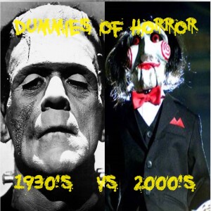 Dummies of Horror Ep.255- Decades of Horror: 1930’s vs 2000’s