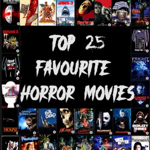 Dummies of Horror Episode 250- Our Top 25 Favourite Horror Films