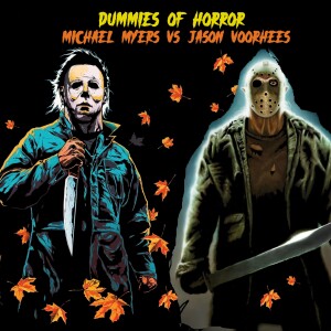 Dummies of Horror Ep.249- Michael Myers VS Jason Voorhees