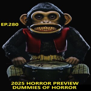 Dummies of Horror Ep.280- 2025 Horror Preview