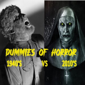 Dummies of Horror Ep.258-Decades of Horror 4: 1940’s VS 2010’s