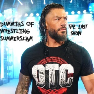 Dummies of Wrestling: The Last Episode- Summerslam 2024 Review