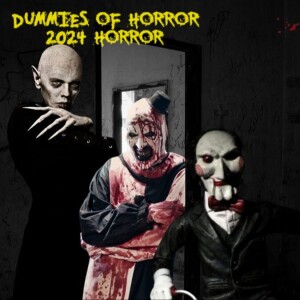 Dummies of Horror Ep.254- Upcoming Horror of 2024