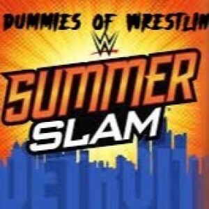 Dummies of Wrestling Ep.49- WWE SummerSlam predictions