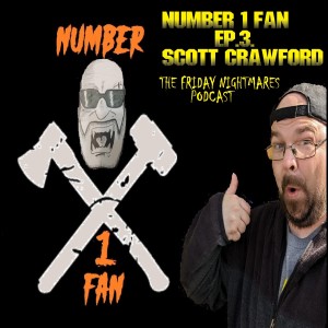 HFD Presents-Number 1 fan Ep.3- Scott Crawford (The Friday Nightmares Podcast)