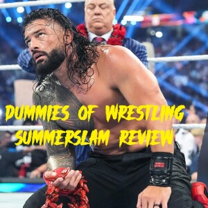 Dummies of WrestlingEp.50- WWE Summerslam Review