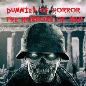 Dummies of Horror Ep.240-The Horror’s of War