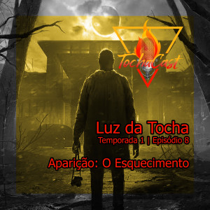 Aparição O Esquecimento | Mundo das Trevas | Luz Da Tocha 8 | Tochacast 18