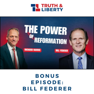 Bonus Episode: Richard Harris and Bill Federer - The Power of Reformation