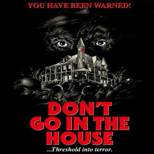 Don't Go In The House