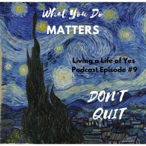 "Don't Quit" Living a Life of Yes #9