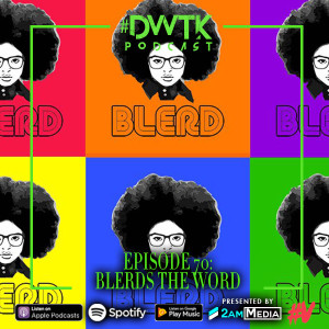 Episode 70: Blerds the Word