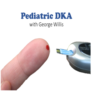 Sugar Is Bad For Kids- Pediatric DKA with Dr. George Willis