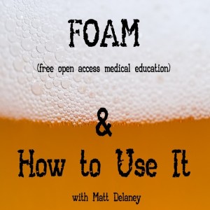 FOAM (free open access medical education) & How to Use It with Matt Delaney