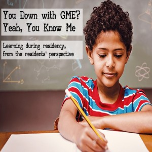 You Down with GME? Yeah, You Know Me- Learning during residency from the residents' perspective