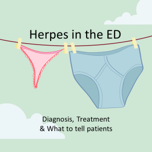 "I have something DOWN THERE!"- Herpes in the ED: Diagnosis, Treatment, & What to tell patients