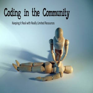 Coding in the Community- Keeping It Real with Really Limited Resources