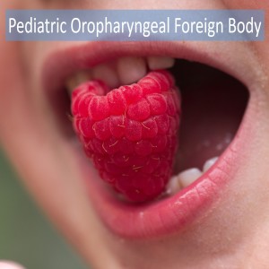 Marble Mouth- Oropharyngeal Foreign Bodies in Kids