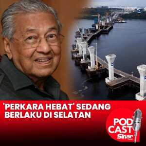 'Perkara hebat sedang berlaku di Selatan' – Tun M