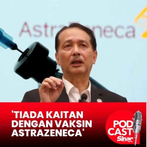 ‘Kes darah beku, serangan jantung tiada kaitan dengan vaksin AstraZeneca’