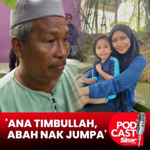 'Ana timbullah, abah nak jumpa'